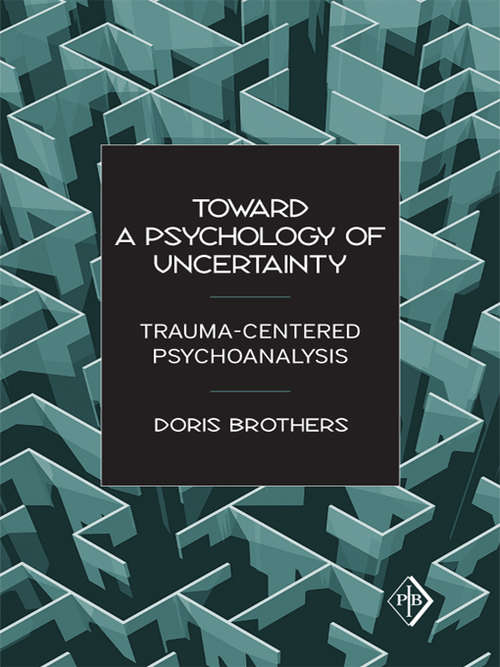 Book cover of Toward a Psychology of Uncertainty: Trauma-Centered Psychoanalysis (Psychoanalytic Inquiry Book Series)