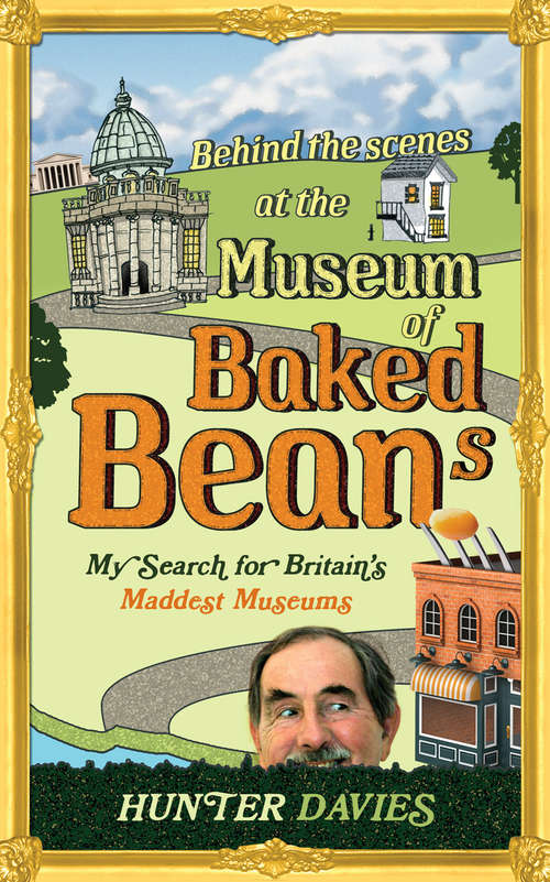 Book cover of Behind the Scenes at the Museum of Baked Beans: My Search for Britain's Maddest Museums