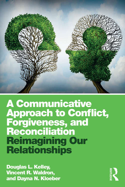 Book cover of A Communicative Approach to Conflict, Forgiveness, and Reconciliation: Reimagining Our Relationships