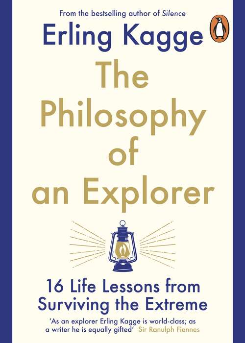 Book cover of The Philosophy of an Explorer: 16 Life-lessons from Surviving the Extreme