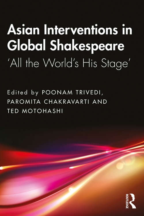 Book cover of Asian Interventions in Global Shakespeare: ‘All the World’s His Stage’