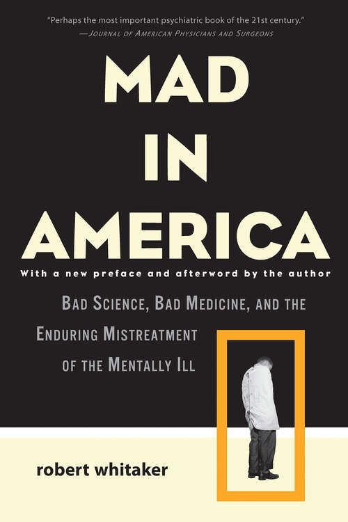 Book cover of Mad in America: Bad Science, Bad Medicine, and the Enduring Mistreatment of the Mentally Ill (2)