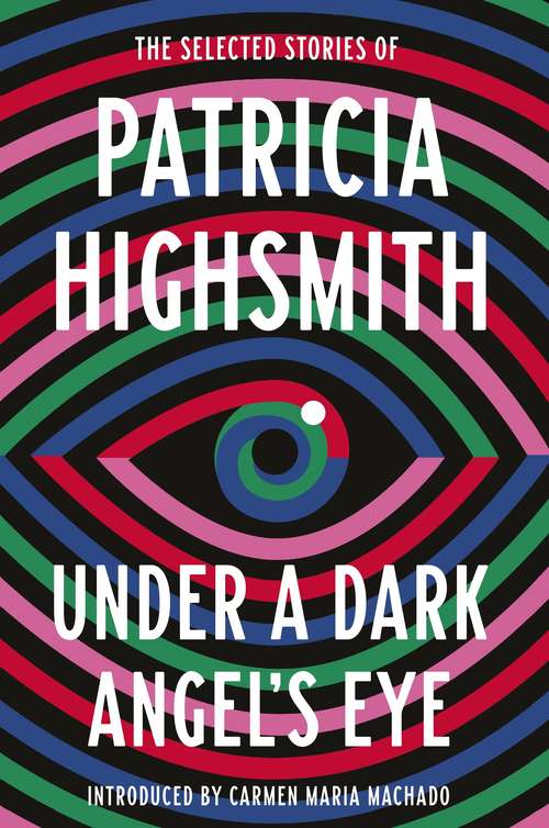 Book cover of Under a Dark Angel's Eye: The Selected Stories of Patricia Highsmith