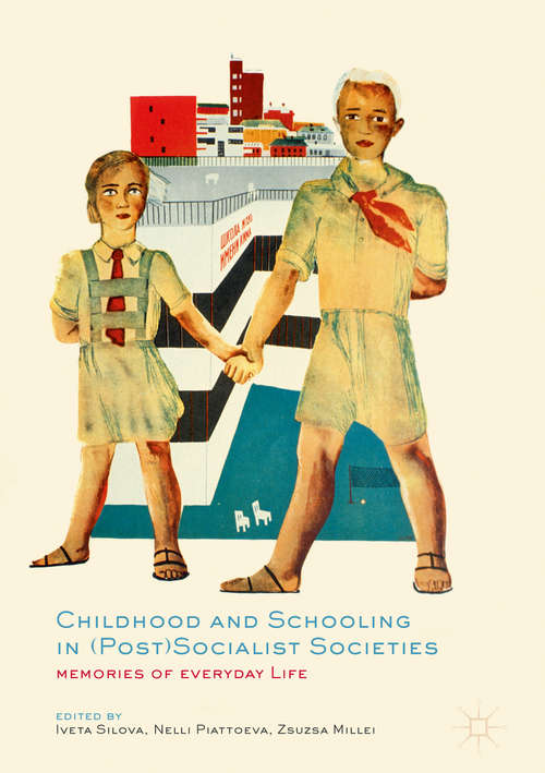 Book cover of Childhood and Schooling in (Post)Socialist Societies: Memories of Everyday Life (PDF)