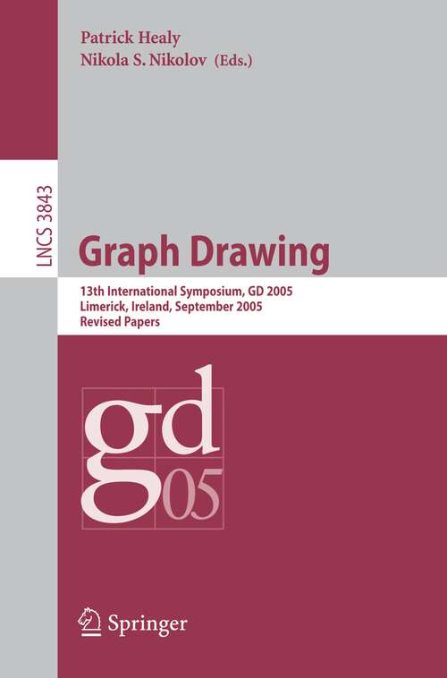 Book cover of Graph Drawing: 13 th International Symposium, GD 2005, Limerick, Ireland, September 12-14, 2005, Revised Papers (2006) (Lecture Notes in Computer Science #3843)