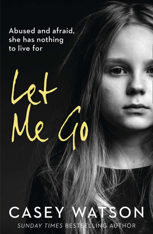 Book cover of Let Me Go: Abused and Afraid, She Has Nothing to Live for (ePub edition)
