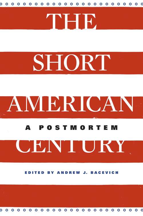 Book cover of The Short American Century: A Postmortem