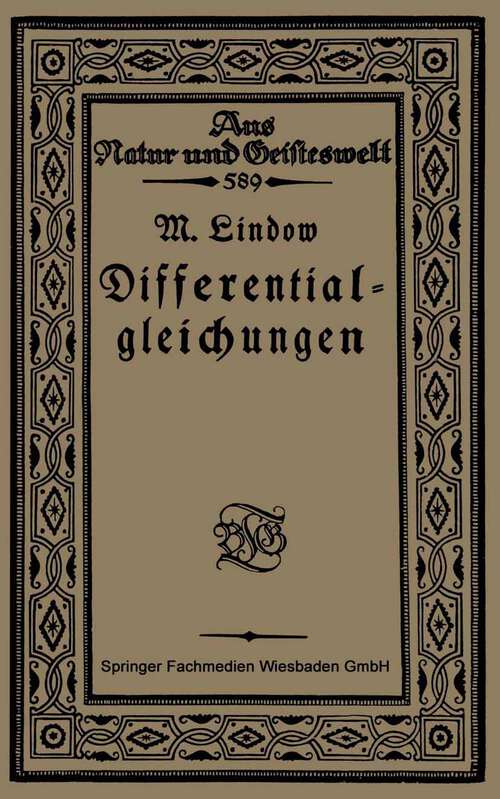 Book cover of Differentialgleichungen unter Berücksichtigung der praktischen Anwendung in der Technik mit zahlreichen Beispielen und Aufgaben versehen (1921) (Aus Natur und Geisteswelt #589)