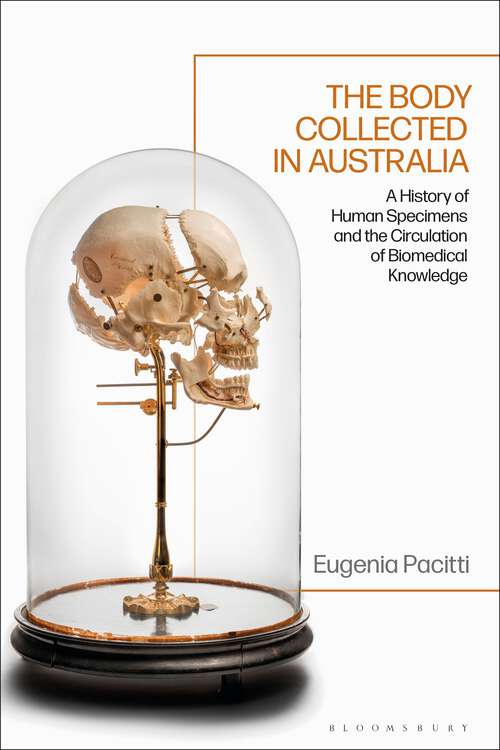 Book cover of The Body Collected in Australia: A History of Human Specimens and the Circulation of Biomedical Knowledge