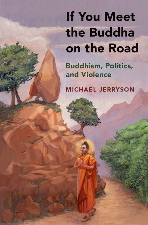 Book cover of If You Meet the Buddha on the Road: Buddhism, Politics, and Violence