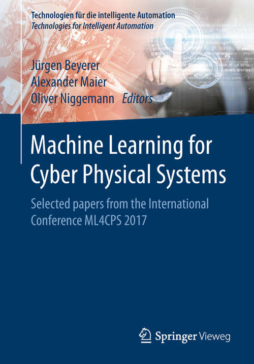 Book cover of Machine Learning for Cyber Physical Systems: Selected papers from the International Conference ML4CPS 2017 (1st ed. 2020) (Technologien für die intelligente Automation #11)