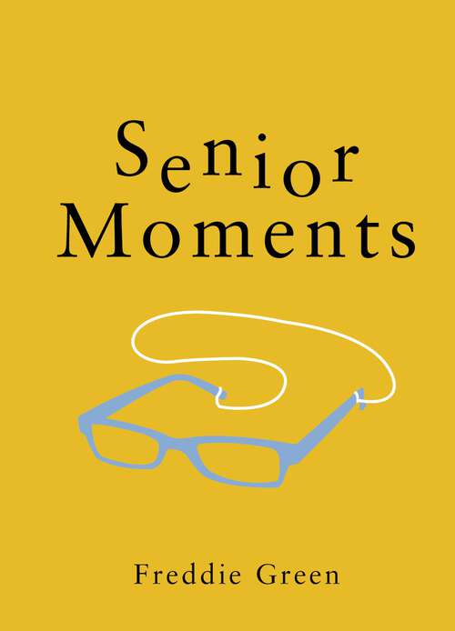 Book cover of Senior Moments: The Perfect Gift for Those Who Are Getting On a Bit