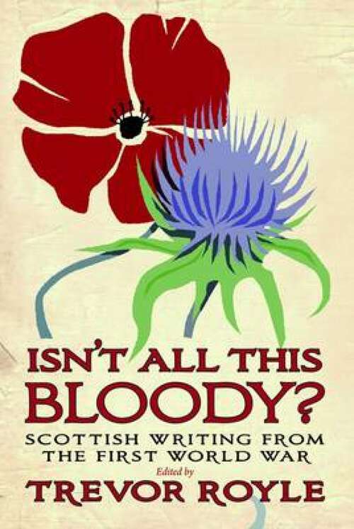 Book cover of 'Isn't All This Bloody?': Scottish Writing from the First World War (Inspector McLevy Mystery #1)