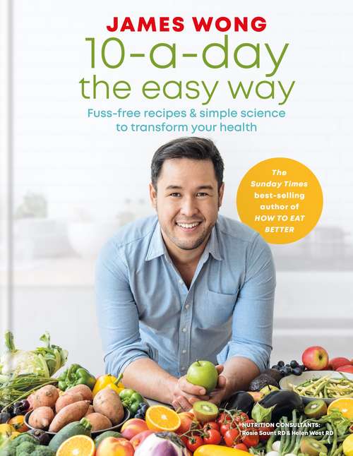 Book cover of 10-a-Day the Easy Way: Fuss-free Recipes & Simple Science to Transform your Health