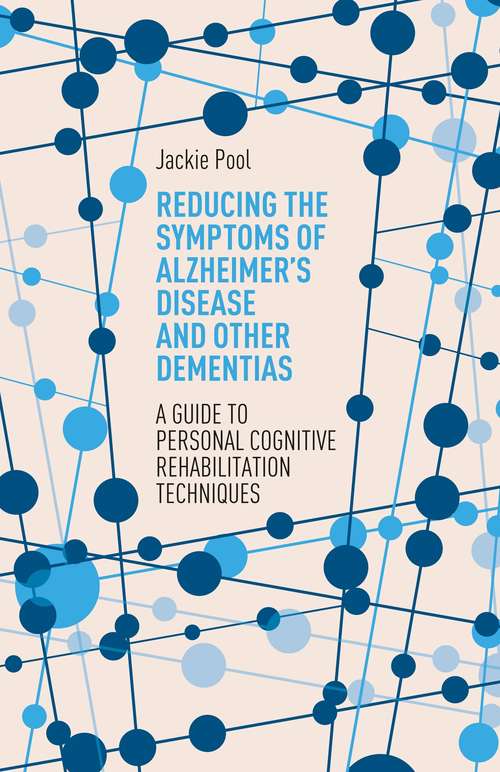 Book cover of Reducing the Symptoms of Alzheimer’s Disease and Other Dementias: A Guide to Personal Cognitive Rehabilitation Techniques