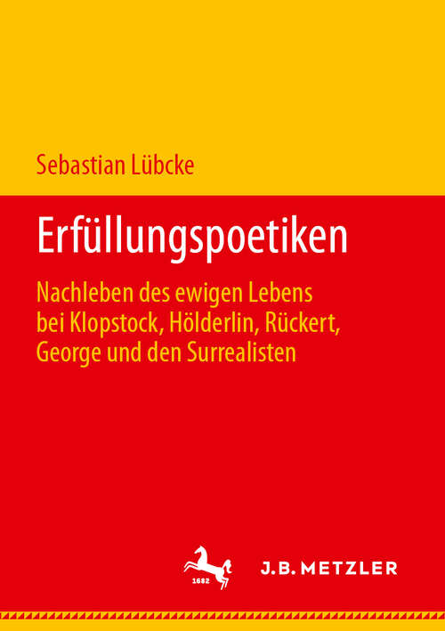Book cover of Erfüllungspoetiken: Nachleben des ewigen Lebens bei Klopstock, Hölderlin, Rückert, George und den Surrealisten (1. Aufl. 2019)