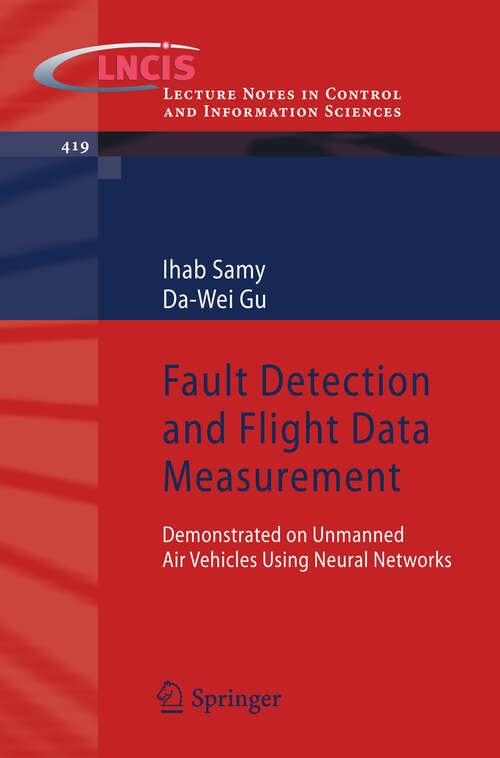 Book cover of Fault Detection and Flight Data Measurement: Demonstrated on Unmanned Air Vehicles using Neural Networks (2011) (Lecture Notes in Control and Information Sciences #419)