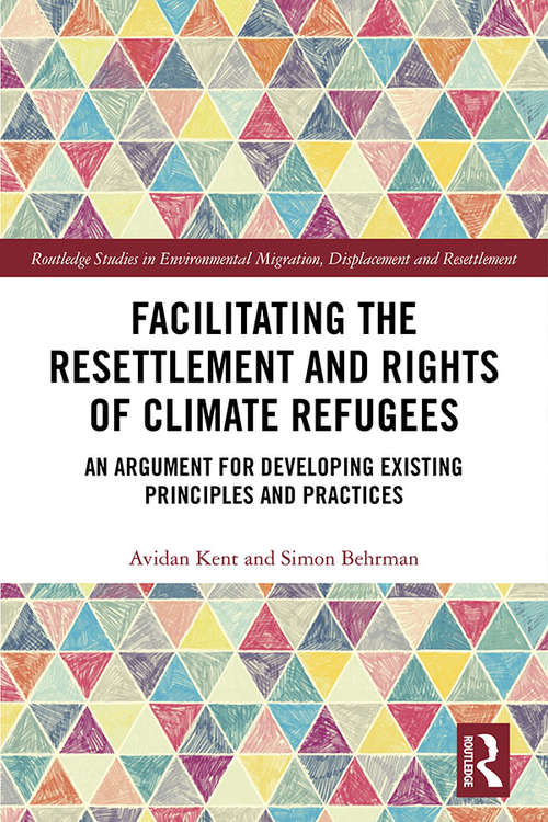 Book cover of Facilitating the Resettlement and Rights of Climate Refugees: An Argument for Developing Existing Principles and Practices (Routledge Studies in Environmental Migration, Displacement and Resettlement)