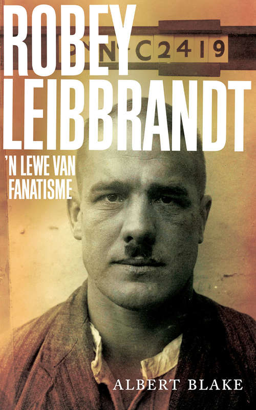 Book cover of Robey Leibbrandt: ’n Lewe van fanatiesme