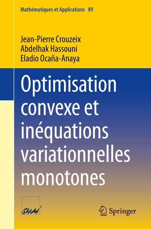 Book cover of Optimisation convexe et inéquations variationnelles monotones (1�re �d. 2023) (Mathématiques et Applications #89)