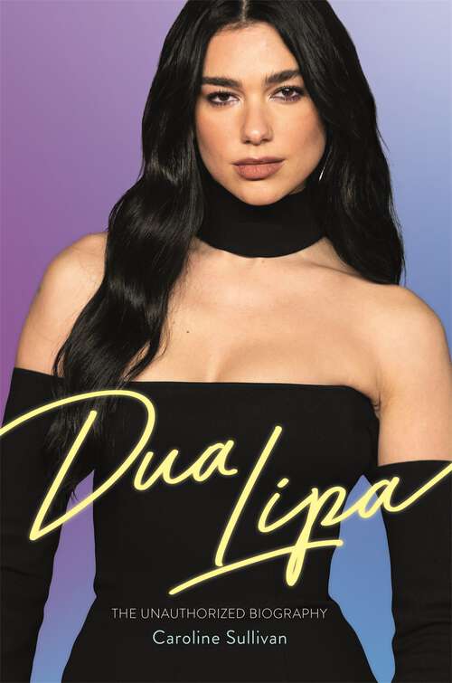 Book cover of Dua Lipa: The Unauthorized Biography