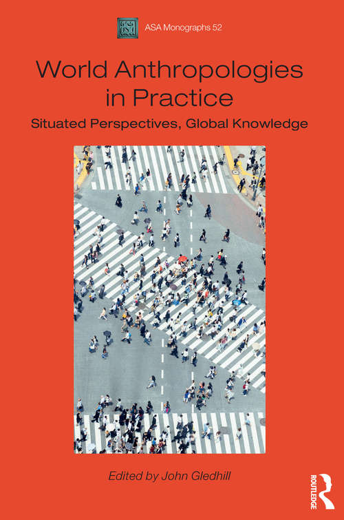 Book cover of World Anthropologies in Practice: Situated Perspectives, Global Knowledge (Asa Monographs)