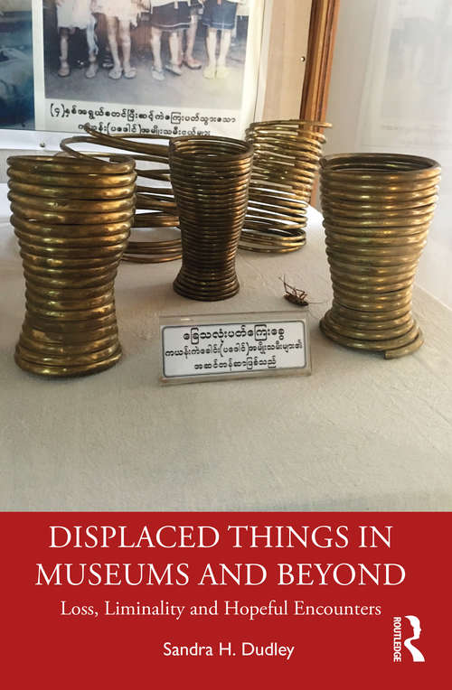 Book cover of Displaced Things in Museums and Beyond: Loss, Liminality and Hopeful Encounters