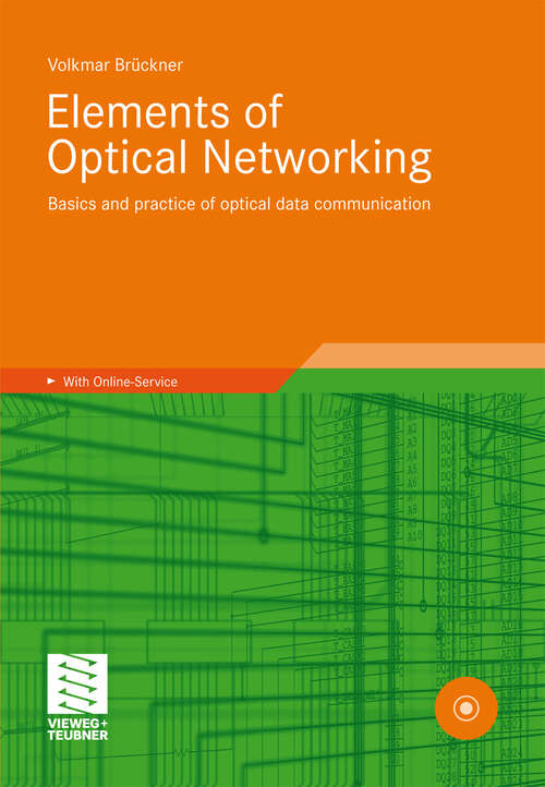 Book cover of Elements of Optical Networking: Basics and practice of optical data communication (1st ed. 2011)