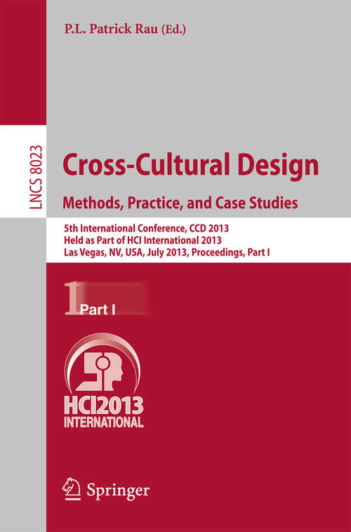 Book cover of Cross-Cultural Design. Methods, Practice, and Case Studies: 5th International Conference, CCD 2013, Held as Part of HCI International 2013, Las Vegas, NV, USA, July 21-26, 2013, Proceedings, Part I (2013) (Lecture Notes in Computer Science #8023)