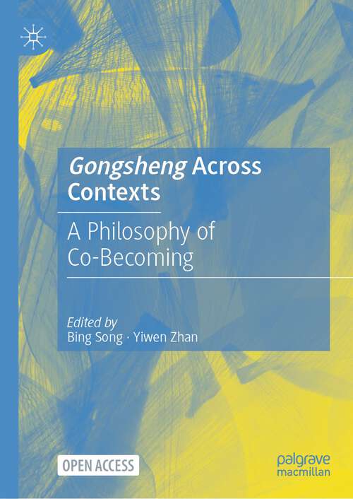 Book cover of Gongsheng Across Contexts: A Philosophy of Co-Becoming (1st ed. 2024)
