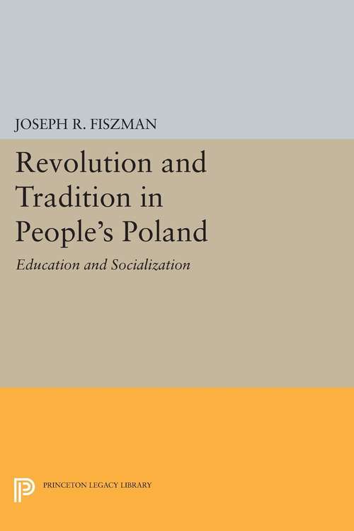 Book cover of Revolution and Tradition in People's Poland: Education and Socialization