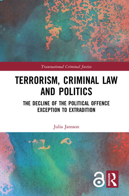 Book cover of Terrorism, Criminal Law and Politics: The Decline of the Political Offence Exception to Extradition (Open Access) (Transnational Criminal Justice)