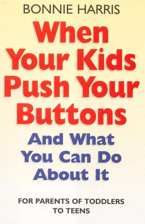 Book cover of When Your Kids Push Your Buttons: And what you can do about it (Tom Thorne Novels #503)