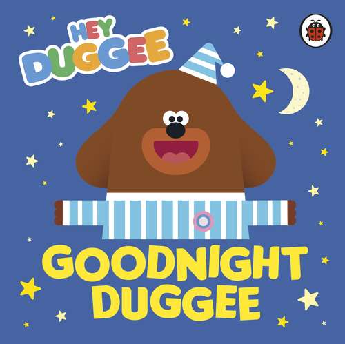 Book cover of Hey Duggee: Goodnight Duggee (Hey Duggee)