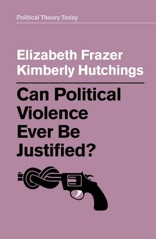 Book cover of Can Political Violence Ever Be Justified? (Political Theory Today)