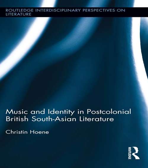 Book cover of Music and Identity in Postcolonial British South-Asian Literature (Routledge Interdisciplinary Perspectives on Literature)