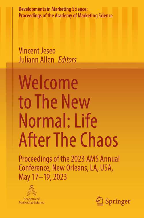 Book cover of Welcome to The New Normal: Proceedings of the 2023 AMS Annual Conference, New Orleans, LA, USA, May 17–19, 2023 (1st ed. 2024) (Developments in Marketing Science: Proceedings of the Academy of Marketing Science)