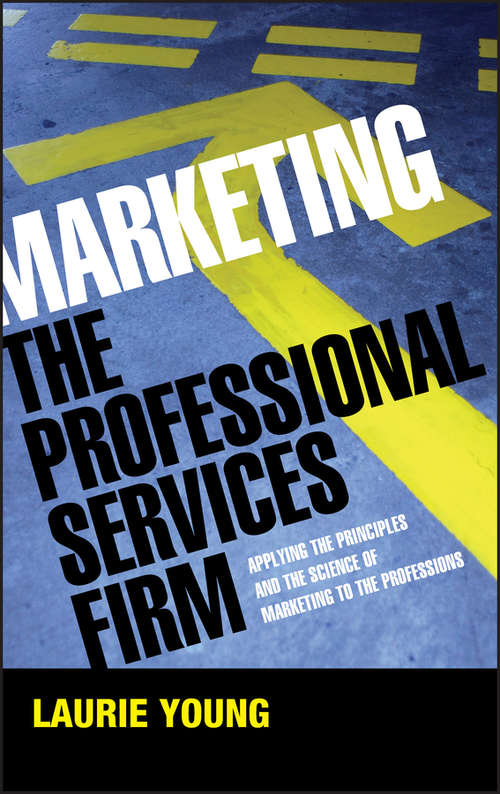 Book cover of Marketing the Professional Services Firm: Applying the Principles and the Science of Marketing to the Professions