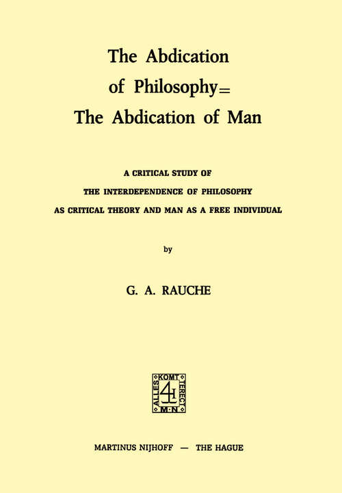 Book cover of The Abdication of Philosophy = The Abdication of Man: A Critical Study of the Interdependence of Philosophy as Critical Theory and Man as a Free Individual (1974)