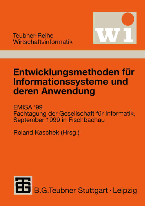 Book cover of Entwicklungsmethoden für Informationssysteme und deren Anwendung: EMISA’ 99 Fachtagung der Gesellschaft für Informatik e.V. (GI), September 1999 in Fischbachau (1999) (Teubner Reihe Wirtschaftsinformatik)