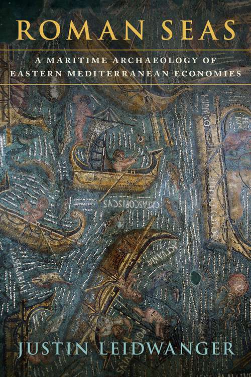Book cover of Roman Seas: A Maritime Archaeology of Eastern Mediterranean Economies