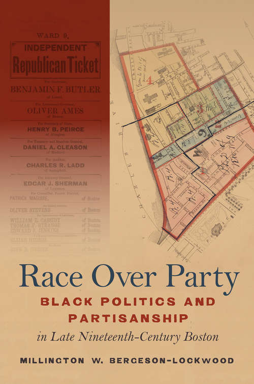 Book cover of Race Over Party: Black Politics and Partisanship in Late Nineteenth-Century Boston
