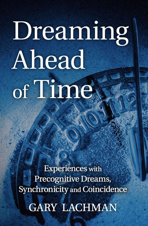 Book cover of Dreaming Ahead of Time: Experiences with Precognitive Dreams, Synchronicity and Coincidence