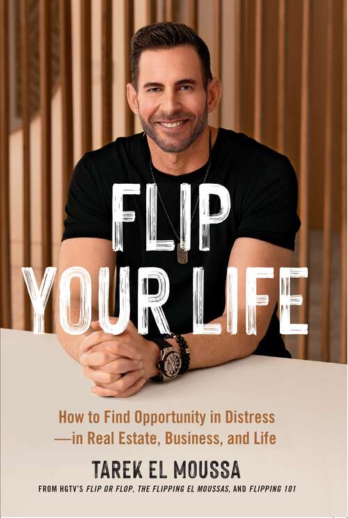 Book cover of Flip Your Life: How to Find Opportunity in Distress - in Real Estate, Business, and Life