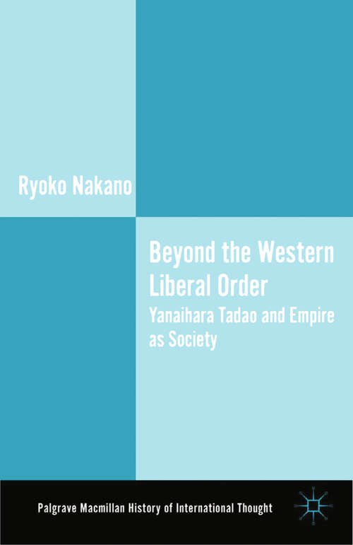 Book cover of Beyond the Western Liberal Order: Yanaihara Tadao and Empire as Society (2013) (The Palgrave Macmillan History of International Thought)