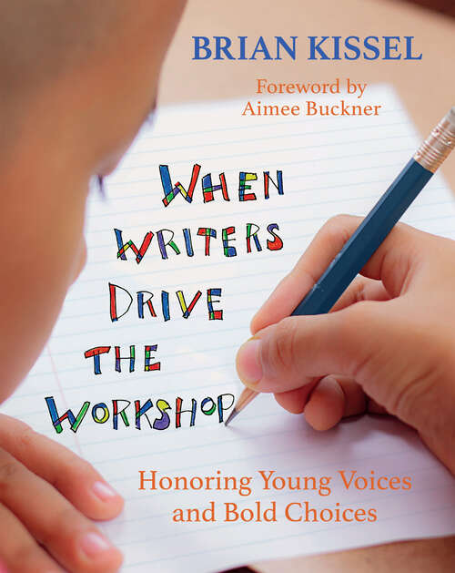 Book cover of When Writers Drive the Workshop: Honoring Young Voices and Bold Choices