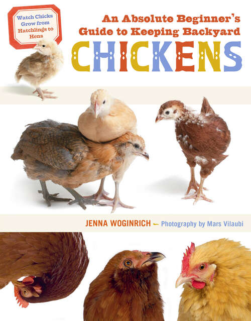 Book cover of An Absolute Beginner's Guide to Keeping Backyard Chickens: Watch Chicks Grow from Hatchlings to Hens