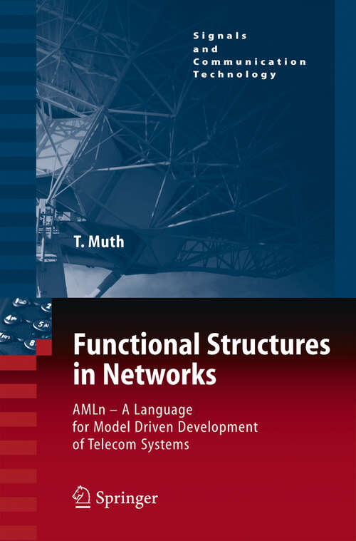 Book cover of Functional Structures in Networks: AMLn -  A Language for Model Driven Development of Telecom Systems (2005) (Signals and Communication Technology)