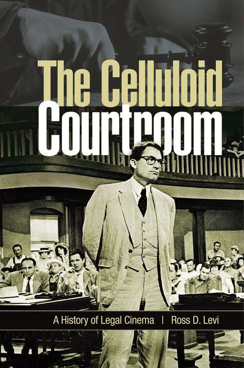 Book cover of The Celluloid Courtroom: A History of Legal Cinema (Non-ser.)