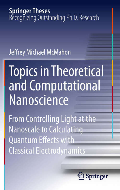 Book cover of Topics in Theoretical and Computational Nanoscience: From Controlling Light at the Nanoscale to Calculating Quantum Effects with Classical Electrodynamics (2011) (Springer Theses)